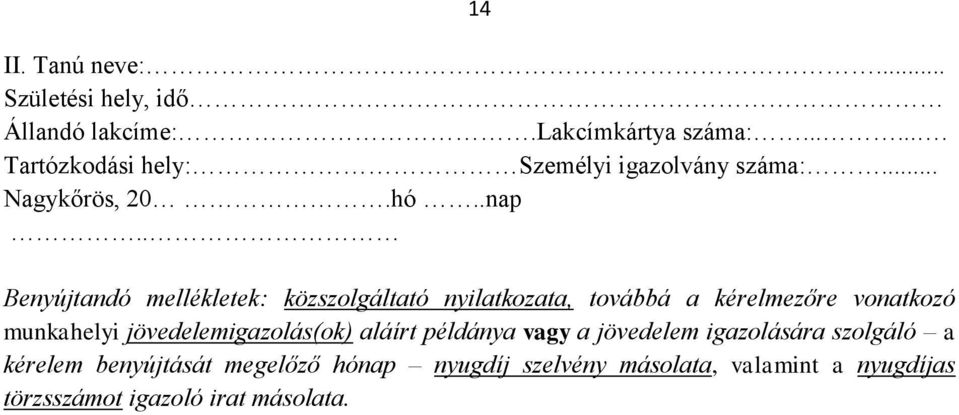 . Benyújtandó mellékletek: közszolgáltató nyilatkozata, továbbá a kérelmezőre vonatkozó munkahelyi