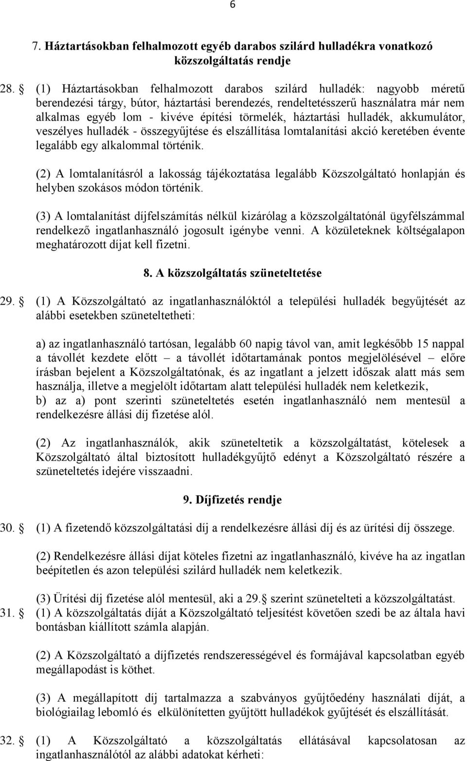 törmelék, háztartási hulladék, akkumulátor, veszélyes hulladék - összegyűjtése és elszállítása lomtalanítási akció keretében évente legalább egy alkalommal történik.