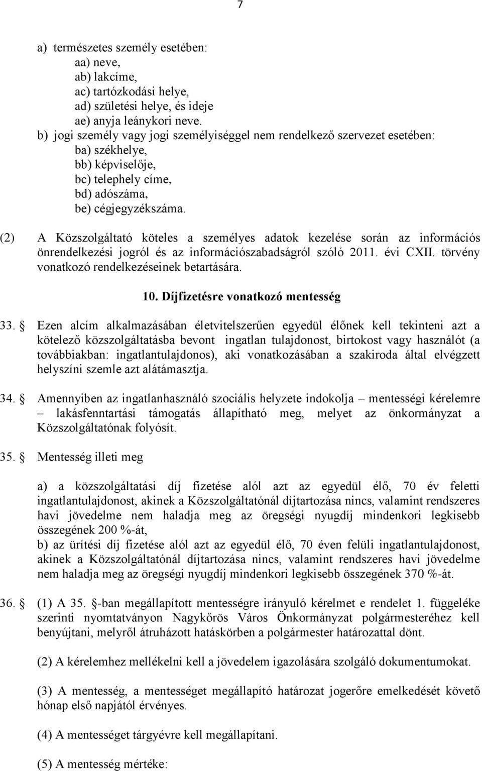 (2) A Közszolgáltató köteles a személyes adatok kezelése során az információs önrendelkezési jogról és az információszabadságról szóló 2011. évi CXII. törvény vonatkozó rendelkezéseinek betartására.