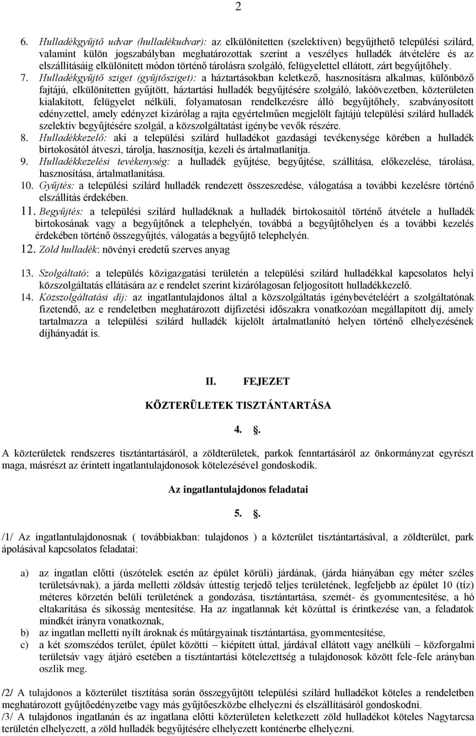 Hulladékgyűjtő sziget (gyűjtősziget): a háztartásokban keletkező, hasznosításra alkalmas, különböző fajtájú, elkülönítetten gyűjtött, háztartási hulladék begyűjtésére szolgáló, lakóövezetben,