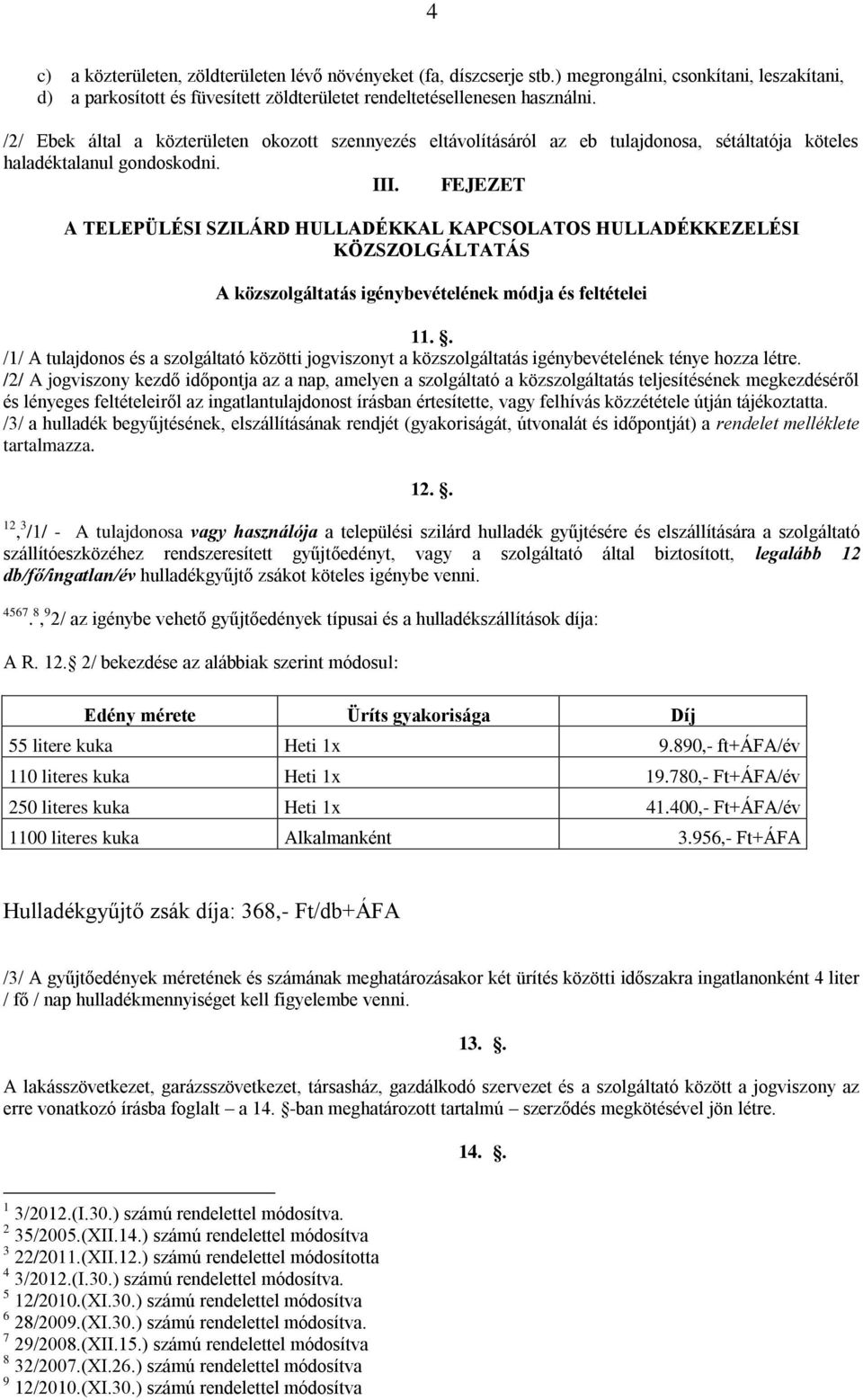 FEJEZET A TELEPÜLÉSI SZILÁRD HULLADÉKKAL KAPCSOLATOS HULLADÉKKEZELÉSI KÖZSZOLGÁLTATÁS A közszolgáltatás igénybevételének módja és feltételei 11.