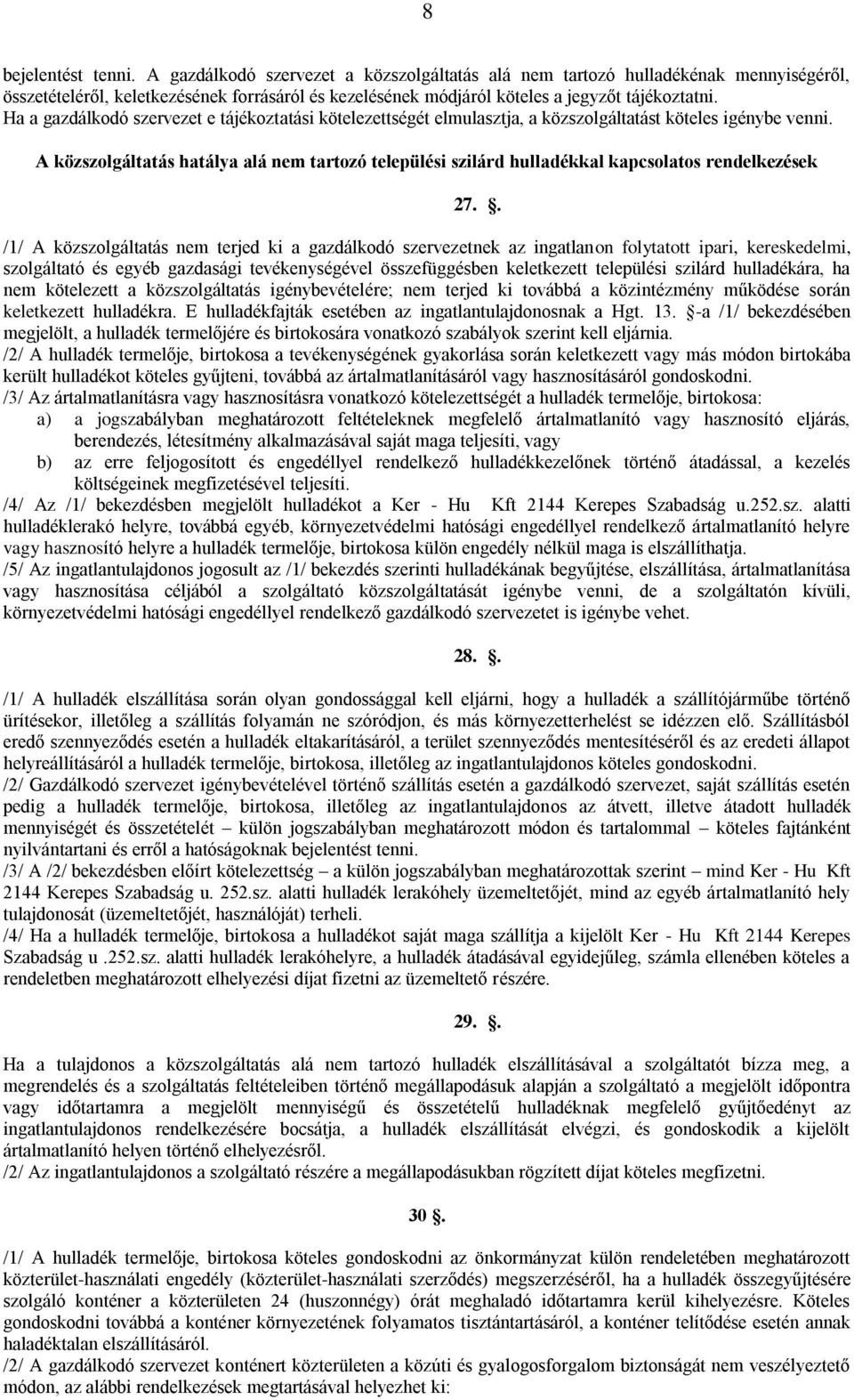 Ha a gazdálkodó szervezet e tájékoztatási kötelezettségét elmulasztja, a közszolgáltatást köteles igénybe venni.