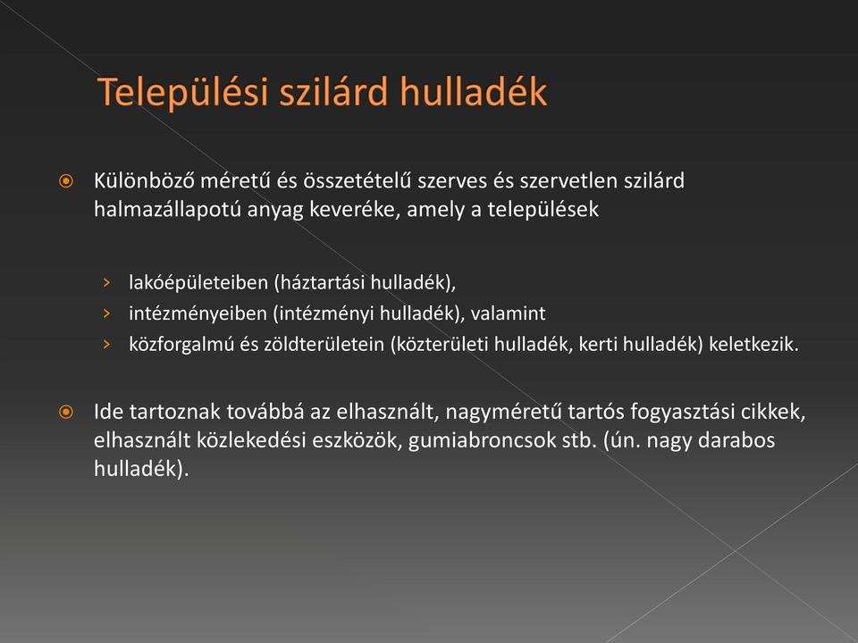közforgalmú és zöldterületein (közterületi hulladék, kerti hulladék) keletkezik.