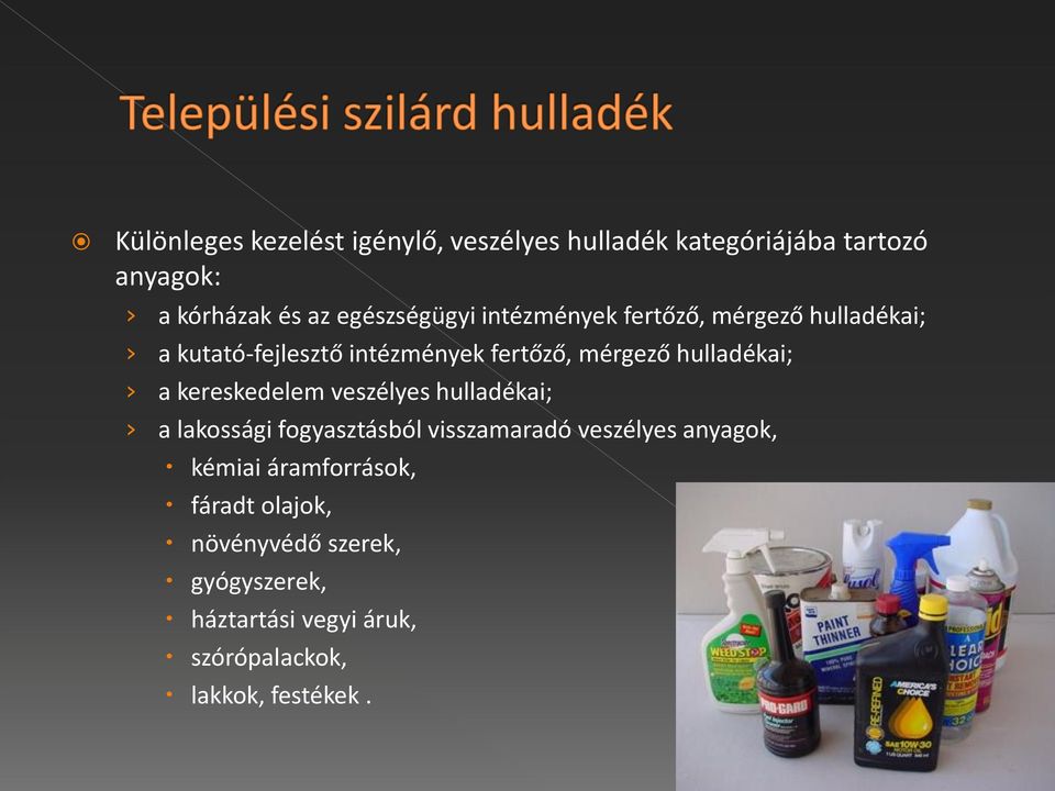 hulladékai; a kereskedelem veszélyes hulladékai; a lakossági fogyasztásból visszamaradó veszélyes anyagok,