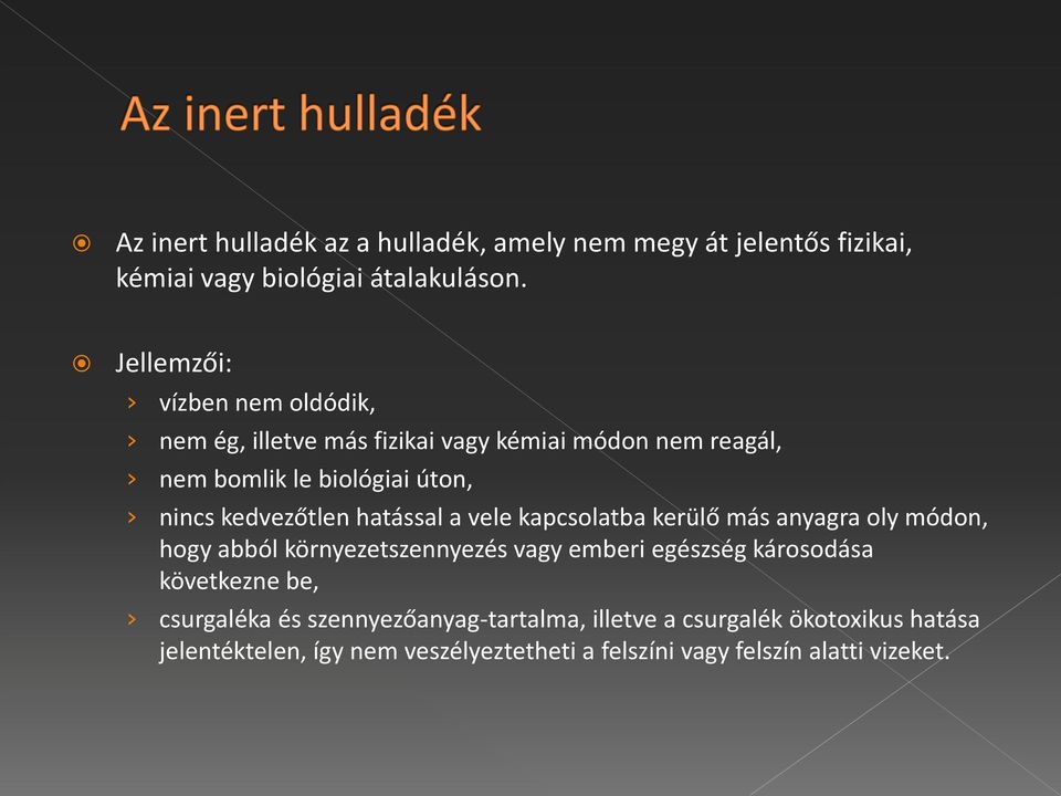 kedvezőtlen hatással a vele kapcsolatba kerülő más anyagra oly módon, hogy abból környezetszennyezés vagy emberi egészség károsodása