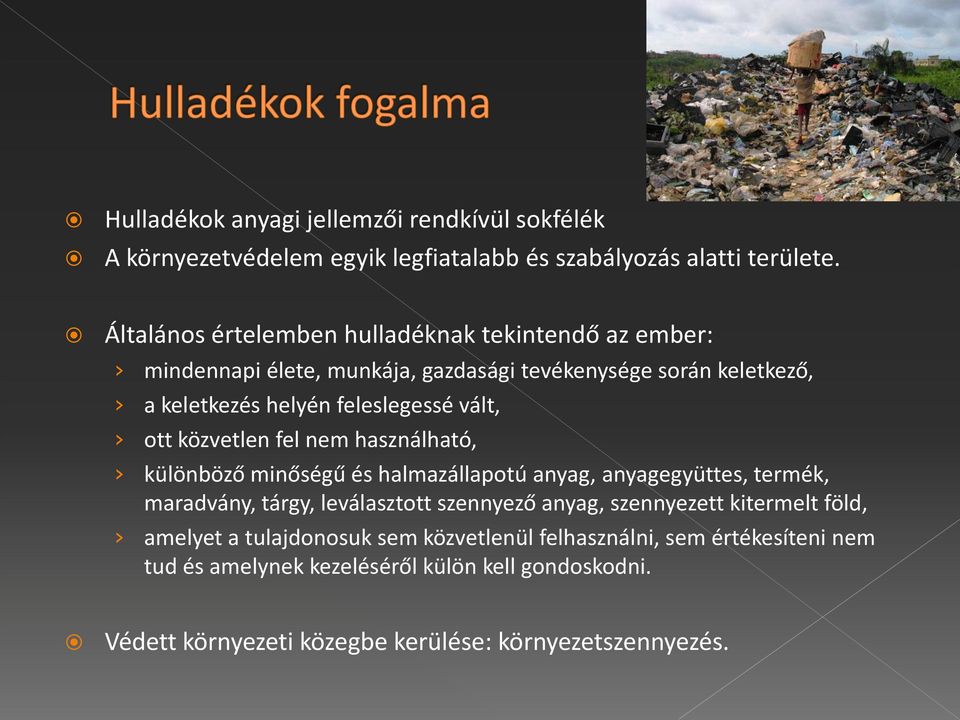 ott közvetlen fel nem használható, különböző minőségű és halmazállapotú anyag, anyagegyüttes, termék, maradvány, tárgy, leválasztott szennyező anyag,