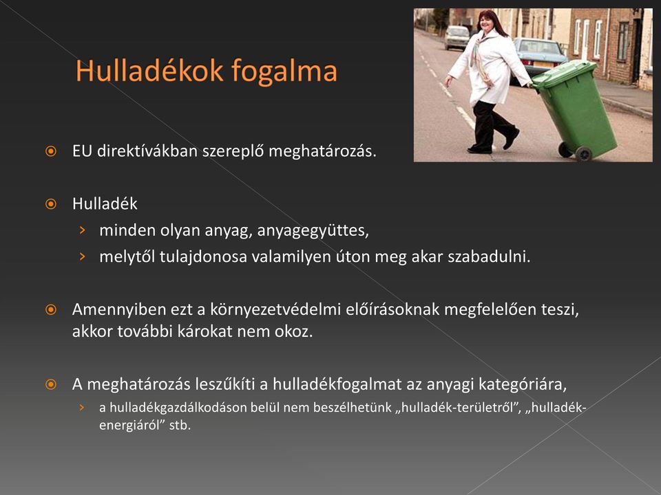 Amennyiben ezt a környezetvédelmi előírásoknak megfelelően teszi, akkor további károkat nem okoz.