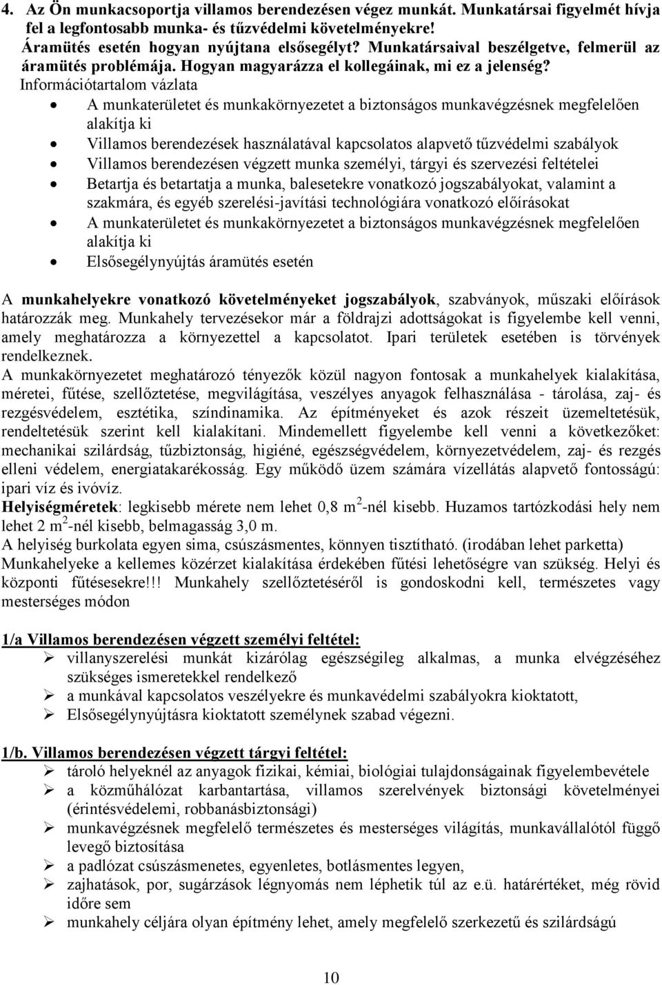 Információtartalom vázlata A munkaterületet és munkakörnyezetet a biztonságos munkavégzésnek megfelelően alakítja ki Villamos berendezések használatával kapcsolatos alapvető tűzvédelmi szabályok