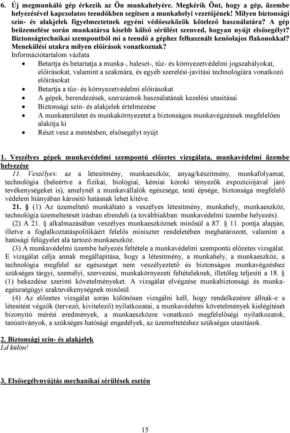 Biztonságtechnikai szempontból mi a teendő a géphez felhasznált kenőolajos flakonokkal? Menekülési utakra milyen előírások vonatkoznak?