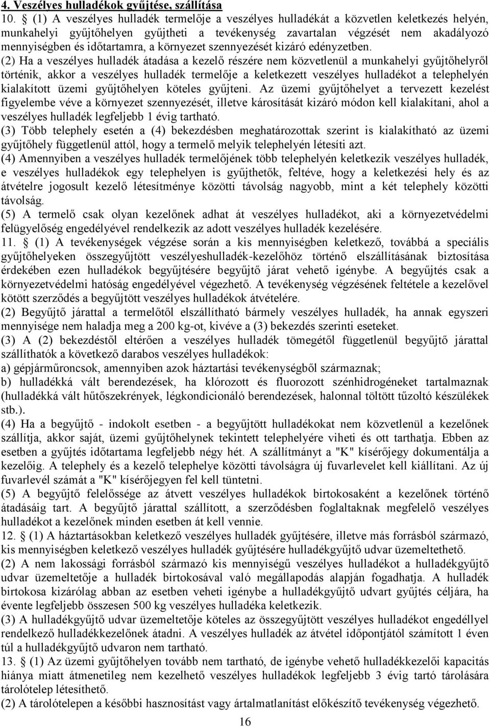 időtartamra, a környezet szennyezését kizáró edényzetben.