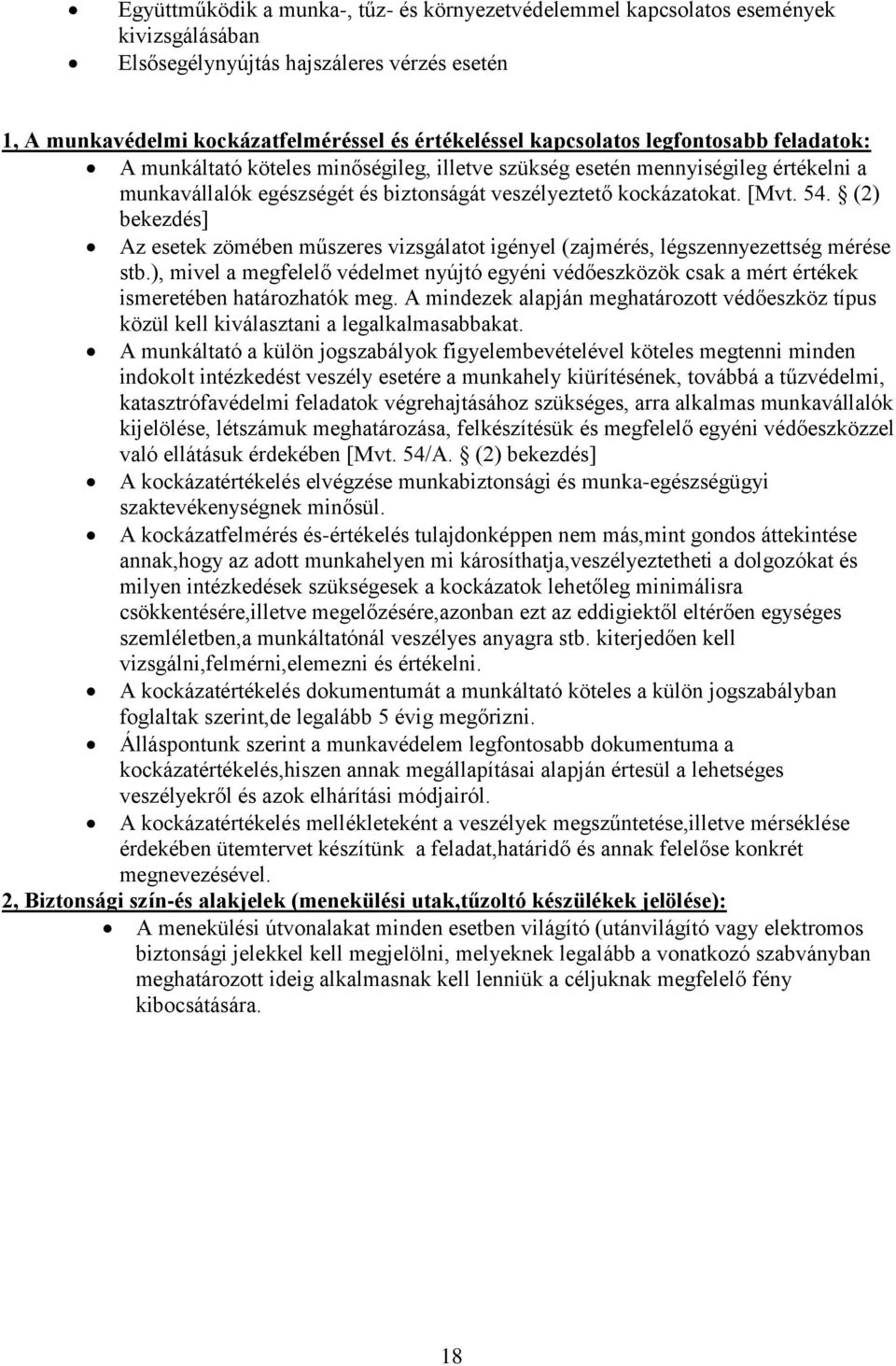 (2) bekezdés] Az esetek zömében műszeres vizsgálatot igényel (zajmérés, légszennyezettség mérése stb.