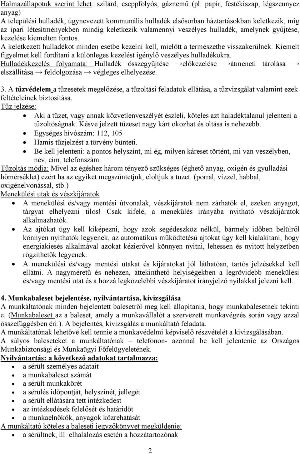 veszélyes hulladék, amelynek gyűjtése, kezelése kiemelten fontos. A keletkezett hulladékot minden esetbe kezelni kell, mielőtt a természetbe visszakerülnek.