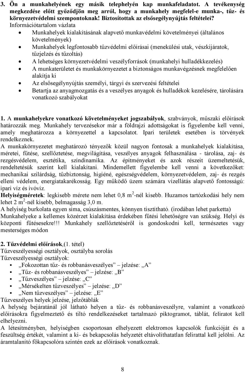 Információtartalom vázlata Munkahelyek kialakításának alapvető munkavédelmi követelményei (általános követelmények) Munkahelyek legfontosabb tűzvédelmi előírásai (menekülési utak, vészkijáratok,