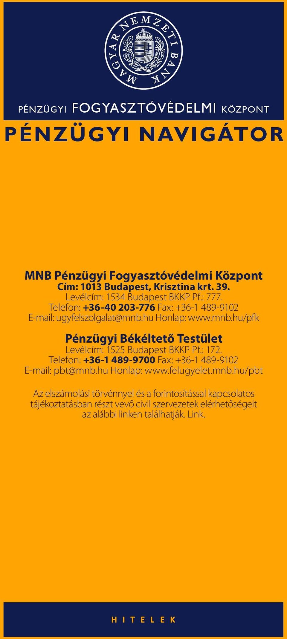 hu Honlap: www.mnb.hu/pfk Pénzügyi Békéltető Testület Levélcím: 1525 Budapest BKKP Pf.: 172.