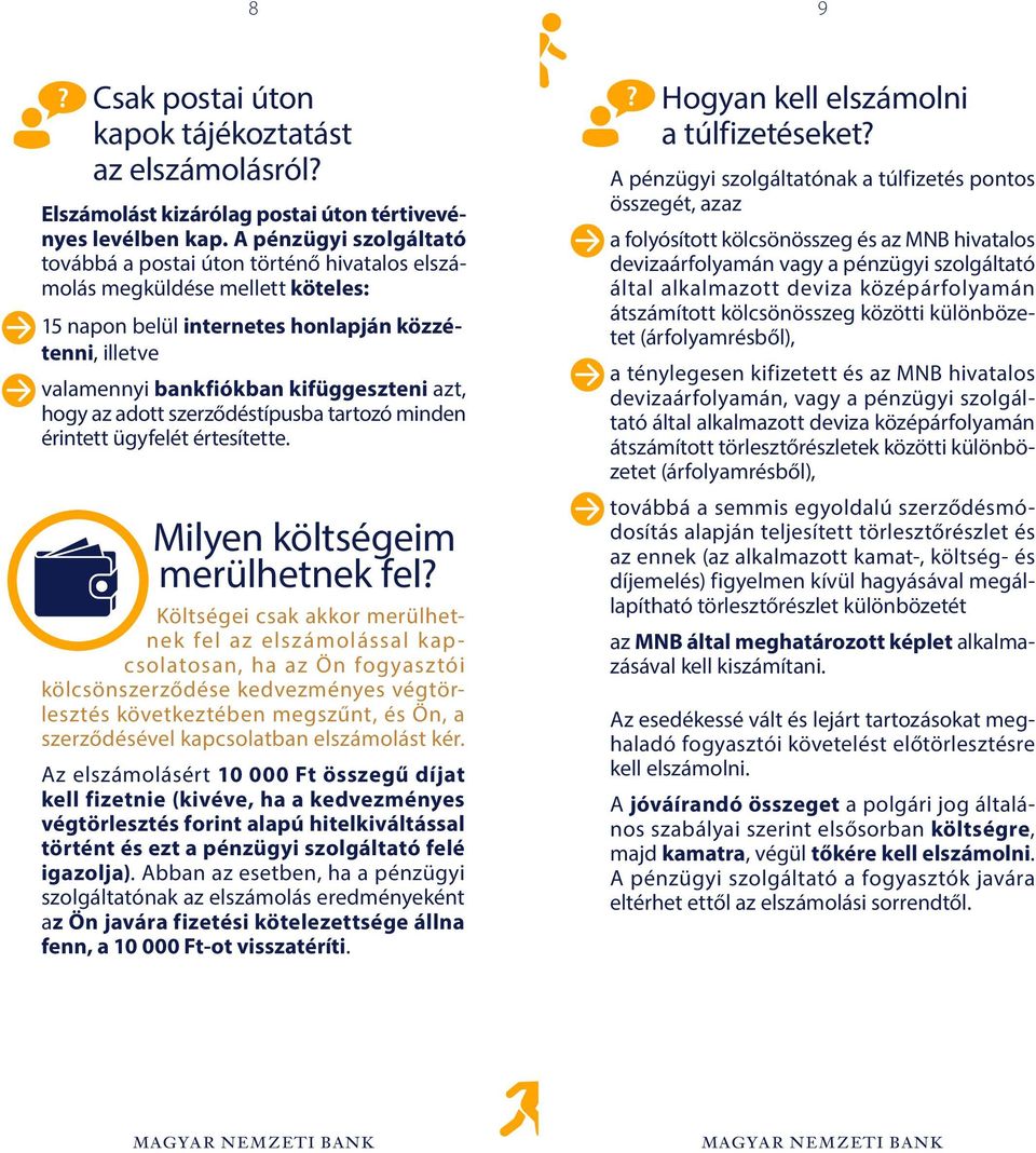 hogy az adott szerződéstípusba tartozó minden érintett ügyfelét értesítette. Milyen költségeim merülhetnek fel?