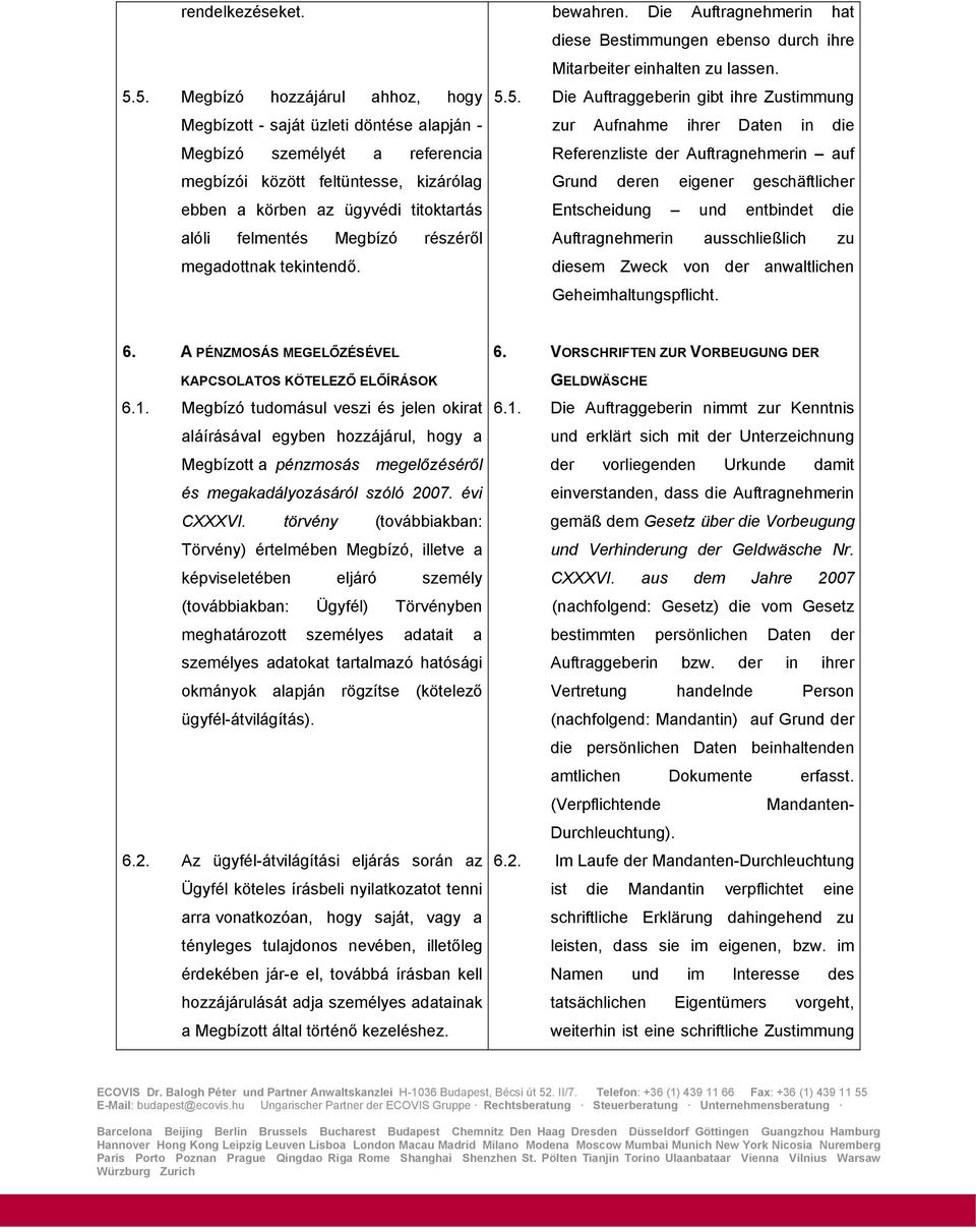 felmentés Megbízó részéről megadottnak tekintendő. bewahren. Die Auftragnehmerin hat diese Bestimmungen ebenso durch ihre Mitarbeiter einhalten zu lassen. 5.