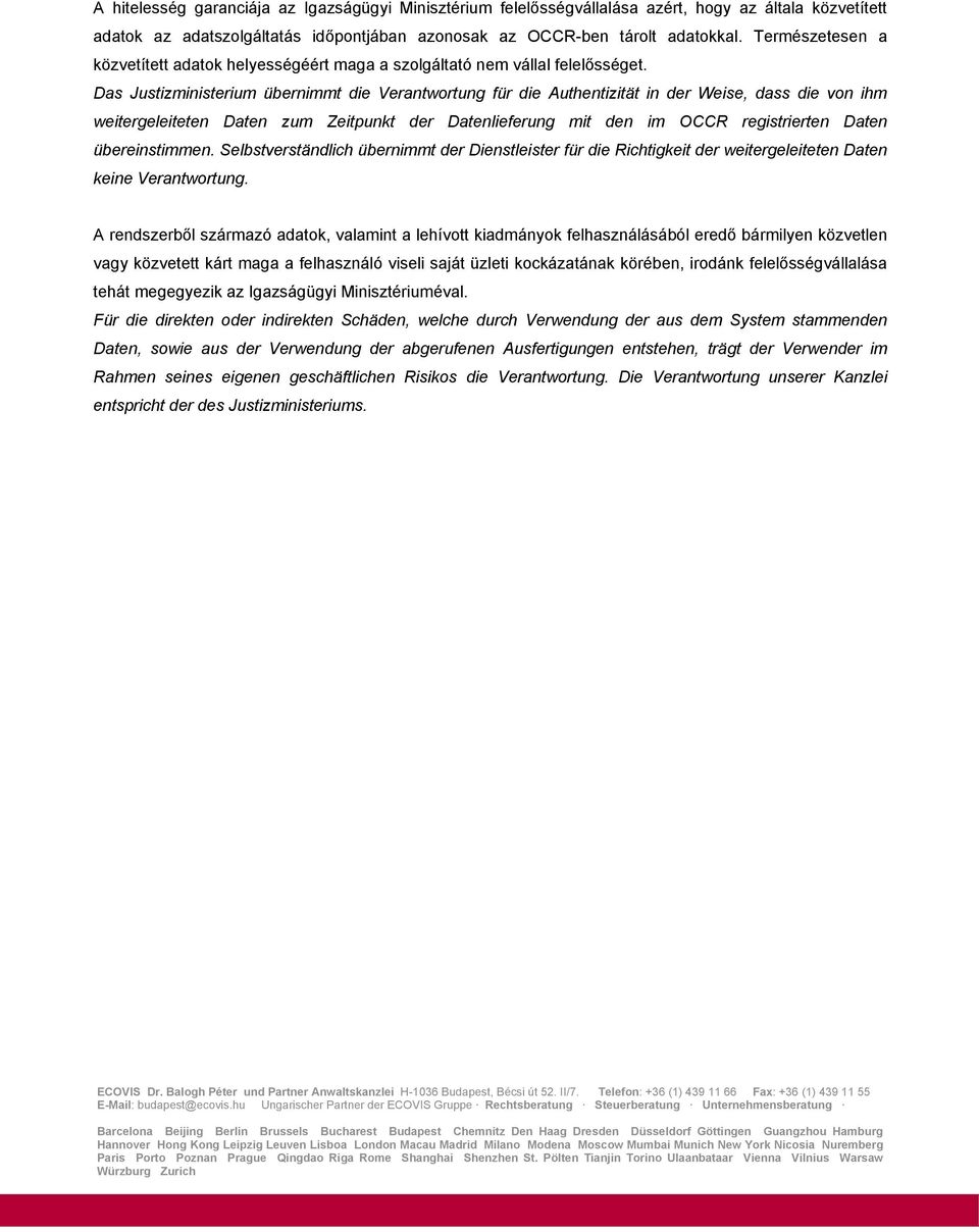 Das Justizministerium übernimmt die Verantwortung für die Authentizität in der Weise, dass die von ihm weitergeleiteten Daten zum Zeitpunkt der Datenlieferung mit den im OCCR registrierten Daten