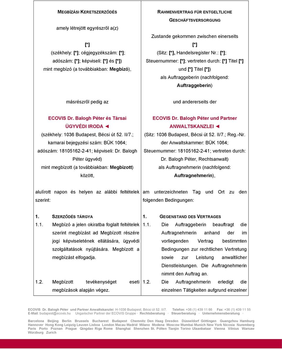 : [*]; Steuernummer: [*]; vertreten durch: [*] Titel [*] und [*] Titel [*]) als Auftraggeberin (nachfolgend: Auftraggeberin) másrészről pedig az und andererseits der ECOVIS Dr.