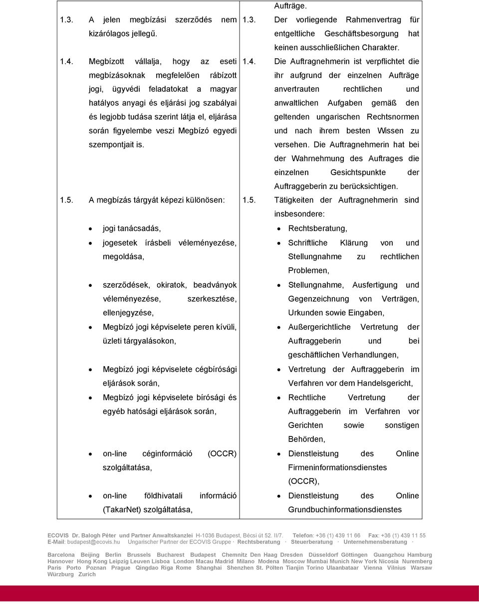 figyelembe veszi Megbízó egyedi szempontjait is. 1.5.