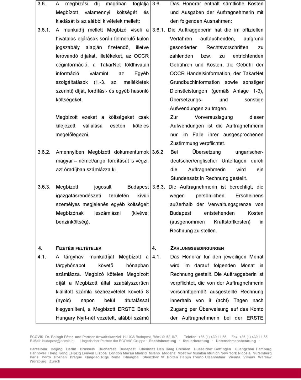 információ valamint az Egyéb szolgáltatások (1.-3. sz. mellékletek szerinti) díját, fordítási- és egyéb hasonló költségeket.