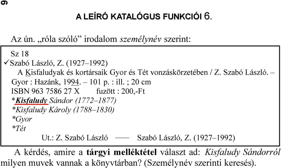 ; 20 cm ISBN 963 7586 27 X fuzött : 200,-Ft *Kisfaludy Sándor (1772 1877) *Kisfaludy Károly (1788 1830) *Gyor *Tét Ut.: Z.
