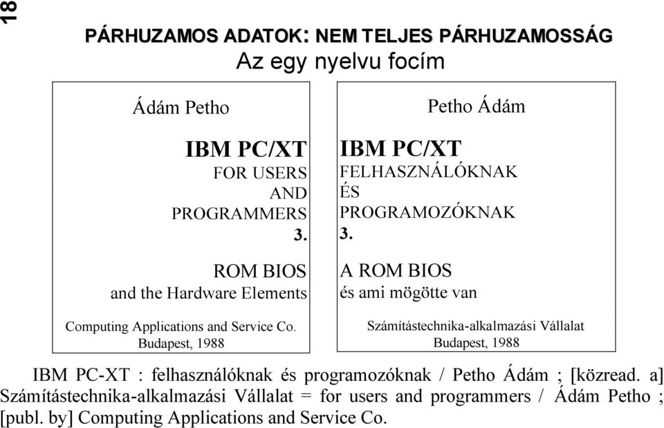 Budapest, 1988 Petho Ádám IBM PC/XT FELHASZNÁLÓKNAK ÉS PROGRAMOZÓKNAK 3.