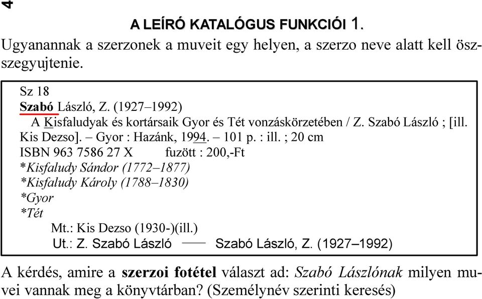 ; 20 cm ISBN 963 7586 27 X fuzött : 200,-Ft *Kisfaludy Sándor (1772 1877) *Kisfaludy Károly (1788 1830) *Gyor *Tét Mt.: Kis Dezso (1930-)(ill.) Ut.: Z.