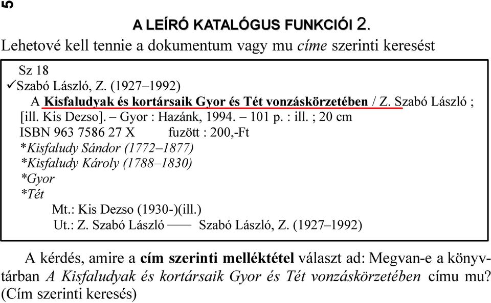 ; 20 cm ISBN 963 7586 27 X fuzött : 200,-Ft *Kisfaludy Sándor (1772 1877) *Kisfaludy Károly (1788 1830) *Gyor *Tét Mt.: Kis Dezso (1930-)(ill.) Ut.: Z.