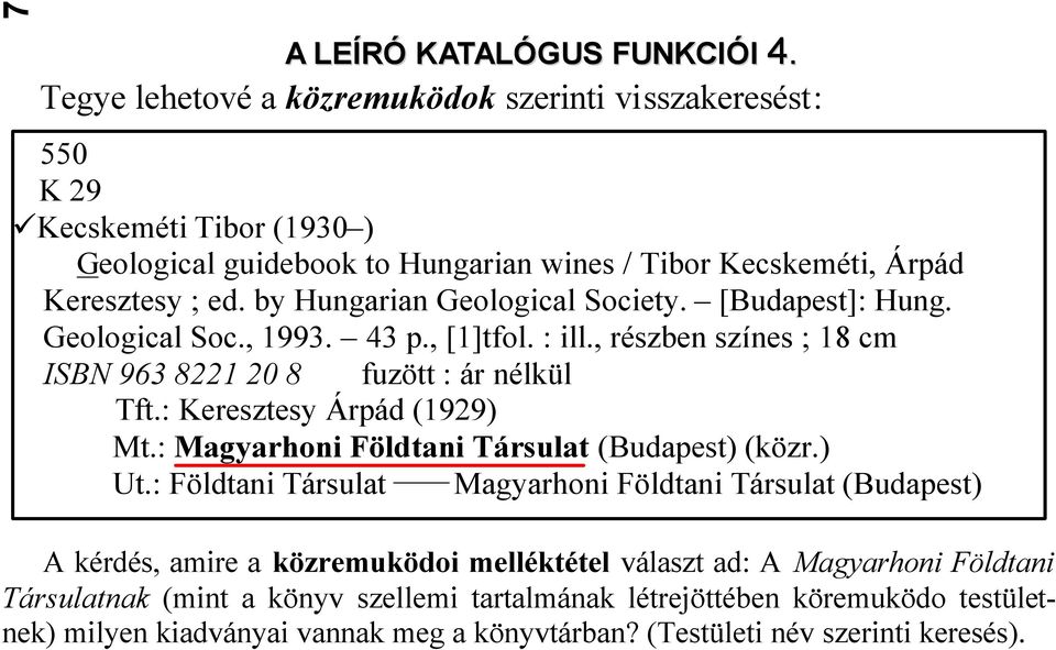 by Hungarian Geological Society. [Budapest]: Hung. Geological Soc., 1993. 43 p., [1]tfol. : ill., részben színes ; 18 cm ISBN 963 8221 20 8 fuzött : ár nélkül Tft.