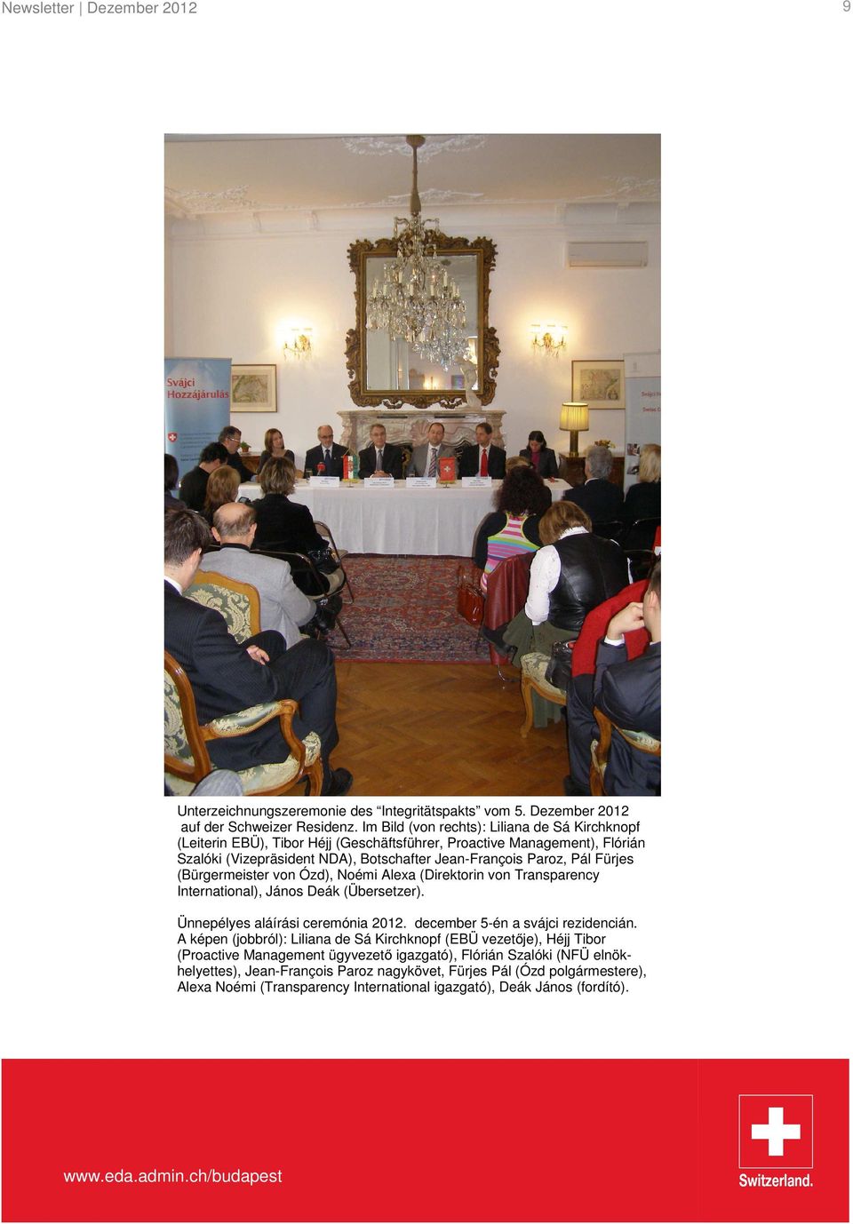 (Bürgermeister von Ózd), Noémi Alexa (Direktorin von Transparency International), János Deák (Übersetzer). Ünnepélyes aláírási ceremónia 2012. december 5-én a svájci rezidencián.