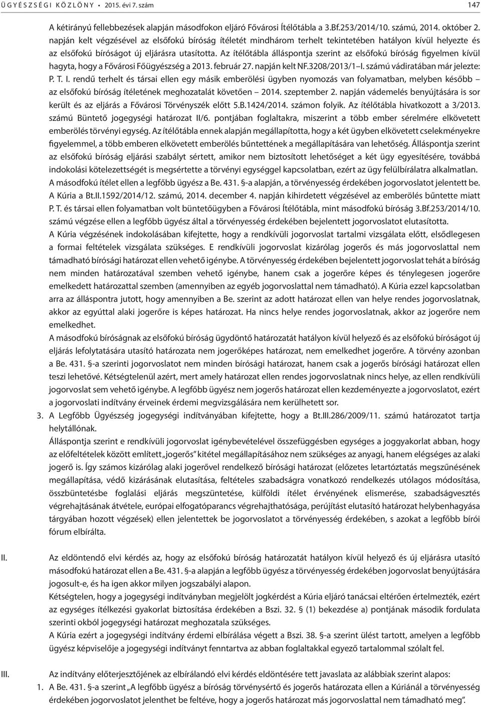 Az ítélőtábla álláspontja szerint az elsőfokú bíróság figyelmen kívül hagyta, hogy a Fővárosi Főügyészség a 2013. február 27. napján kelt NF.3208/2013/1 I.