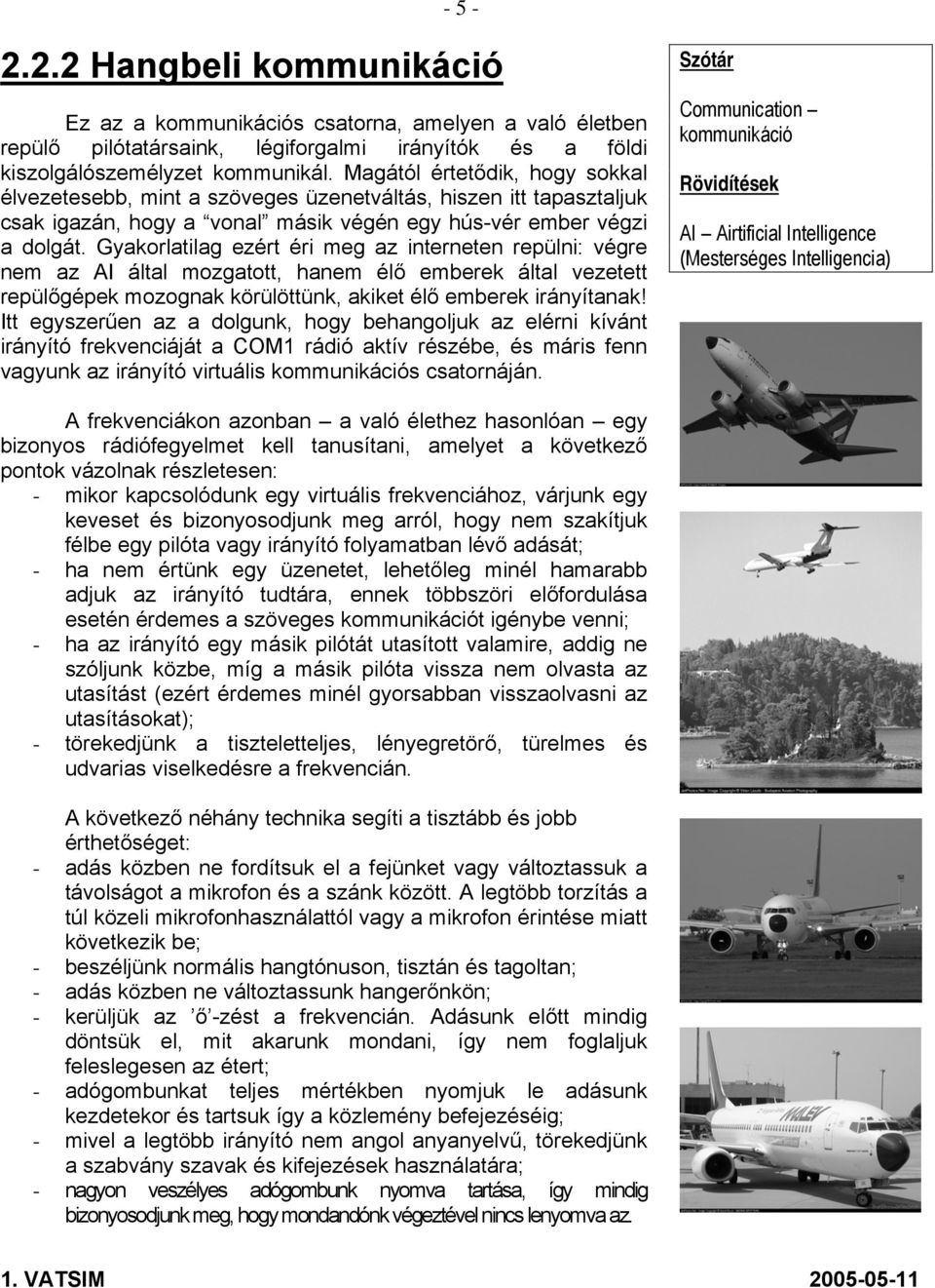 Gyakorlatilag ezért éri meg az interneten repülni: végre nem az AI által mozgatott, hanem élő emberek által vezetett repülőgépek mozognak körülöttünk, akiket élő emberek irányítanak!