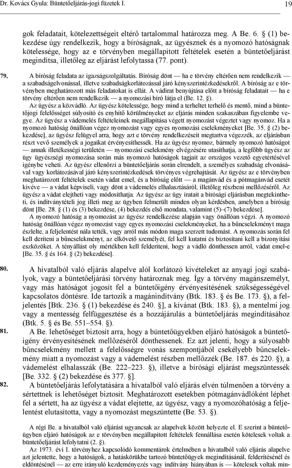 eljárást lefolytassa (77. pont). 79. A bíróság feladata az igazságszolgáltatás.