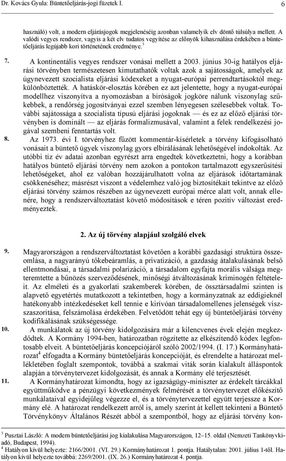 A kontinentális vegyes rendszer vonásai mellett a 2003.
