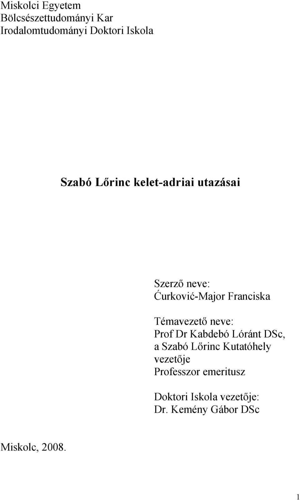Témavezető neve: Prof Dr Kabdebó Lóránt DSc, a Szabó Lőrinc Kutatóhely