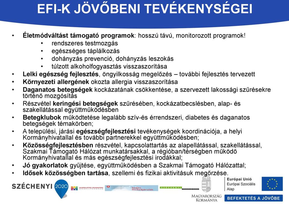 tervezett Környezeti allergének okozta allergia visszaszorítása Daganatos betegségek kockázatának csökkentése, a szervezett lakossági szűrésekre történő mozgósítás Részvétel keringési betegségek