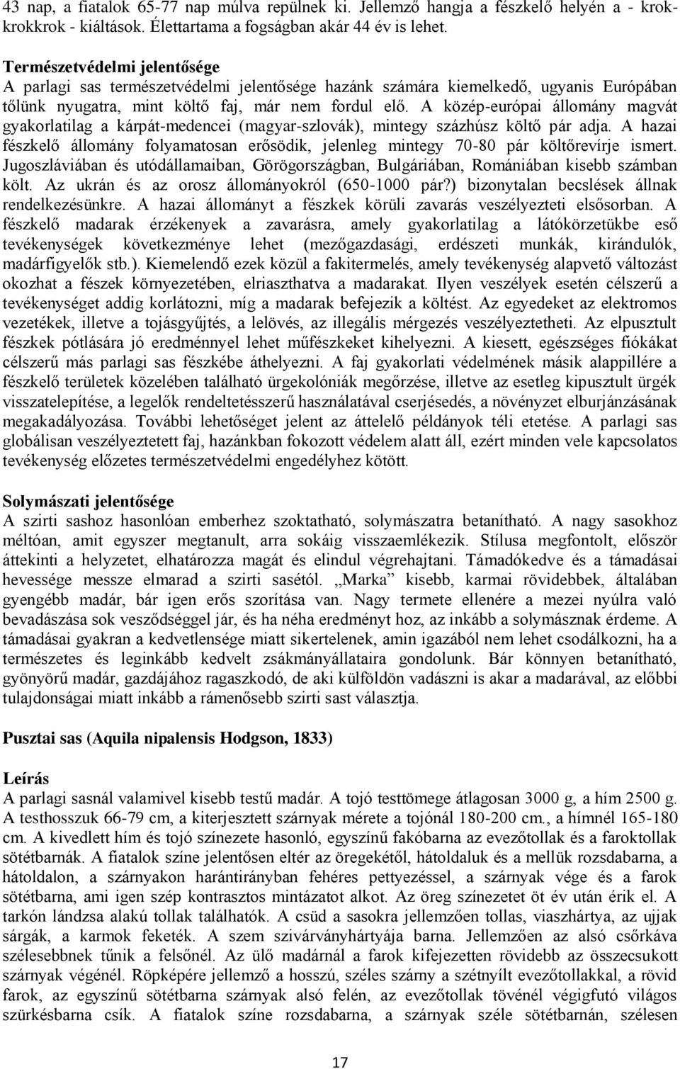 A közép-európai állomány magvát gyakorlatilag a kárpát-medencei (magyar-szlovák), mintegy százhúsz költő pár adja.