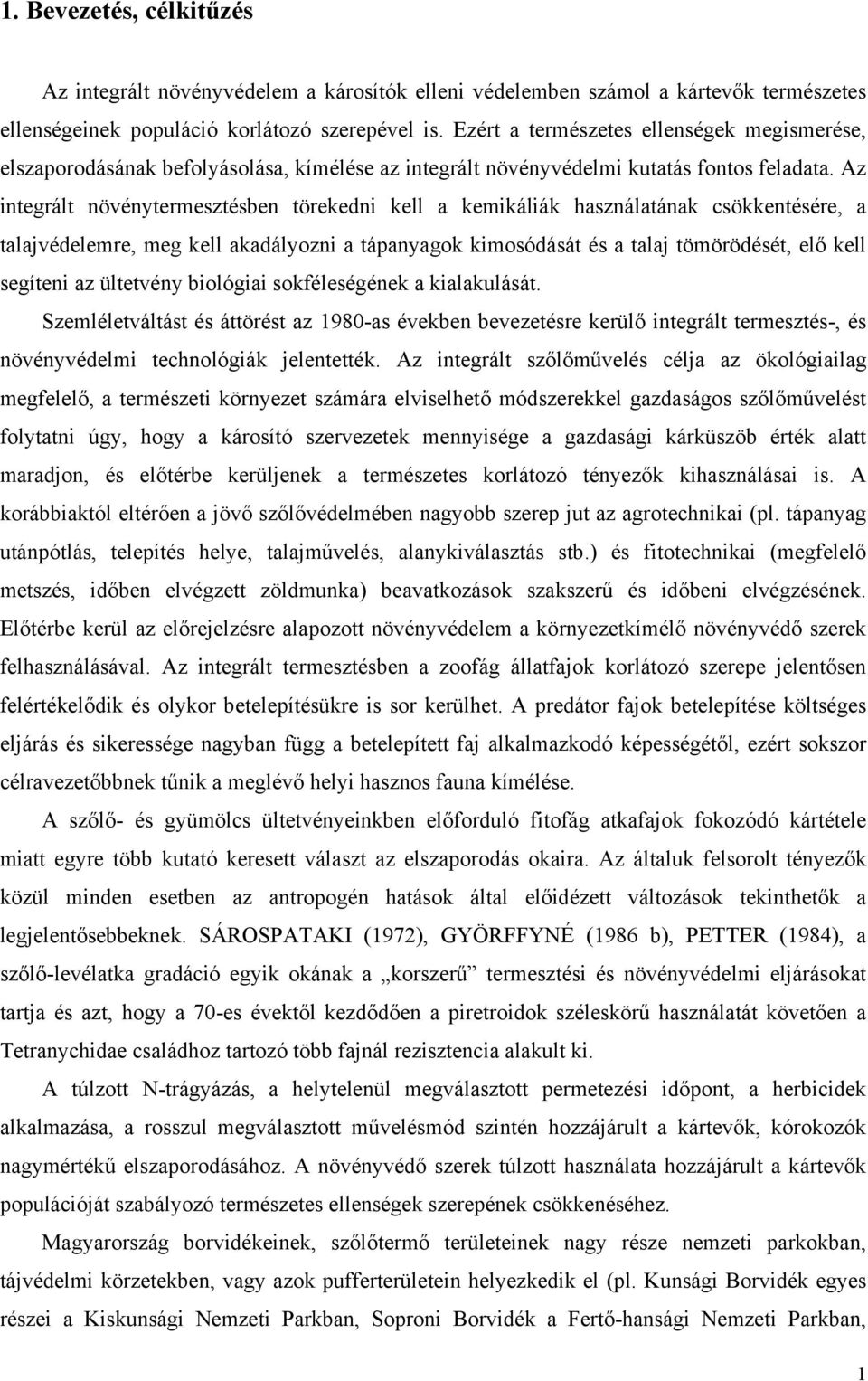 Az integrált növénytermesztésben törekedni kell a kemikáliák használatának csökkentésére, a talajvédelemre, meg kell akadályozni a tápanyagok kimosódását és a talaj tömörödését, elő kell segíteni az