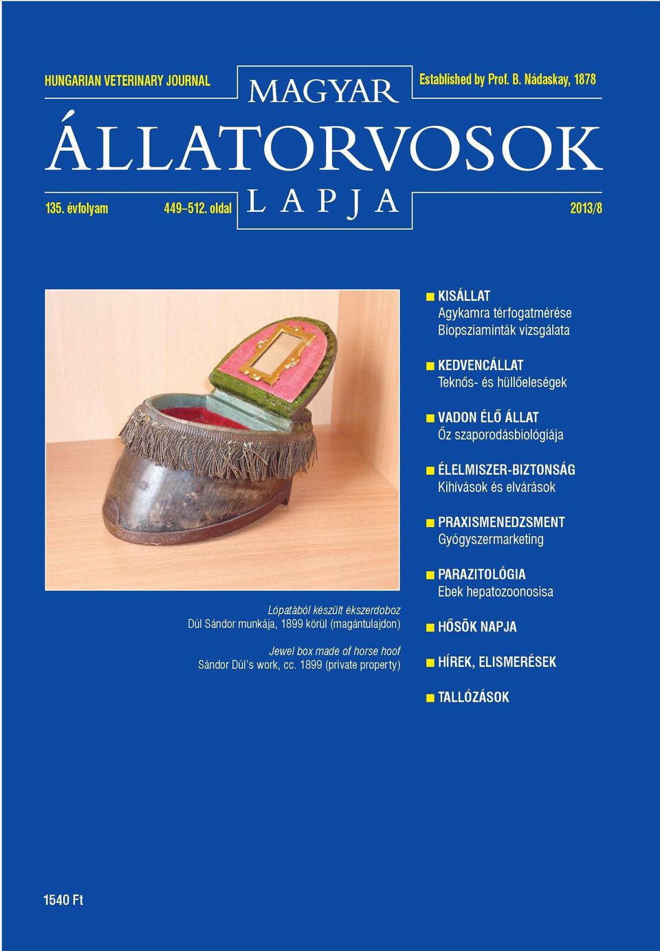 ÉLELMISZER-BIZTONSÁG Kihívások és elvárások PRAXISMENEDZSMENT Gyógyszermarketing Lópatából készült ékszerdoboz Dúl Sándor munkája, 1899 körül