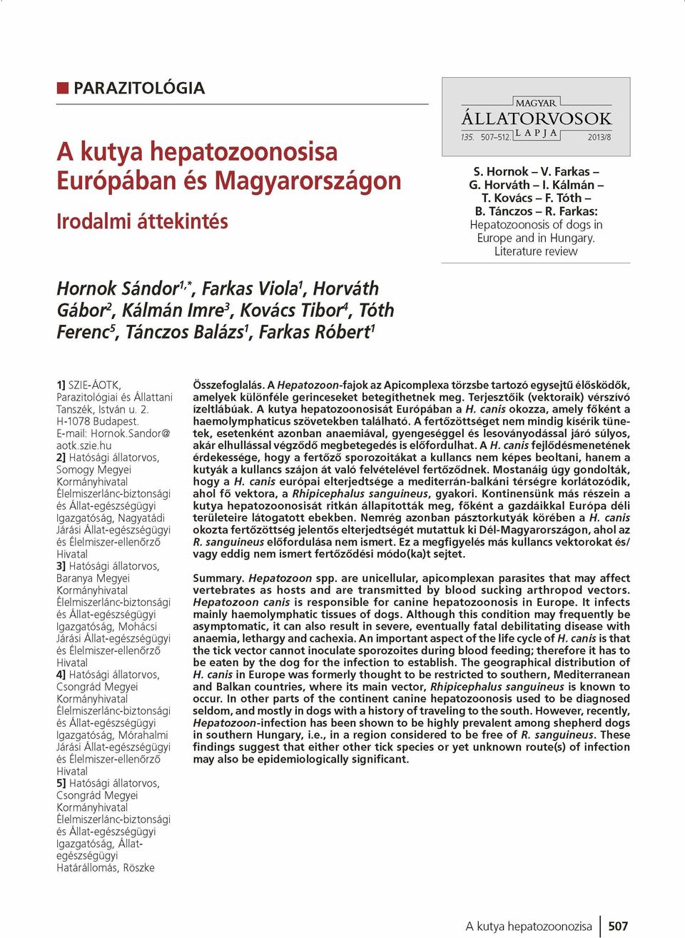 Literature review Homok Sándor1*, Farkas Viola1, Horváth Gábor2, Kálmán Imre3, Kovács Tibor4, Tóth Ferenc5, Tánczos Balázs1, Farkas Róbert1 1] SZIE-ÁOTK, Parazitológiai és Á lla tta n i Tanszék,