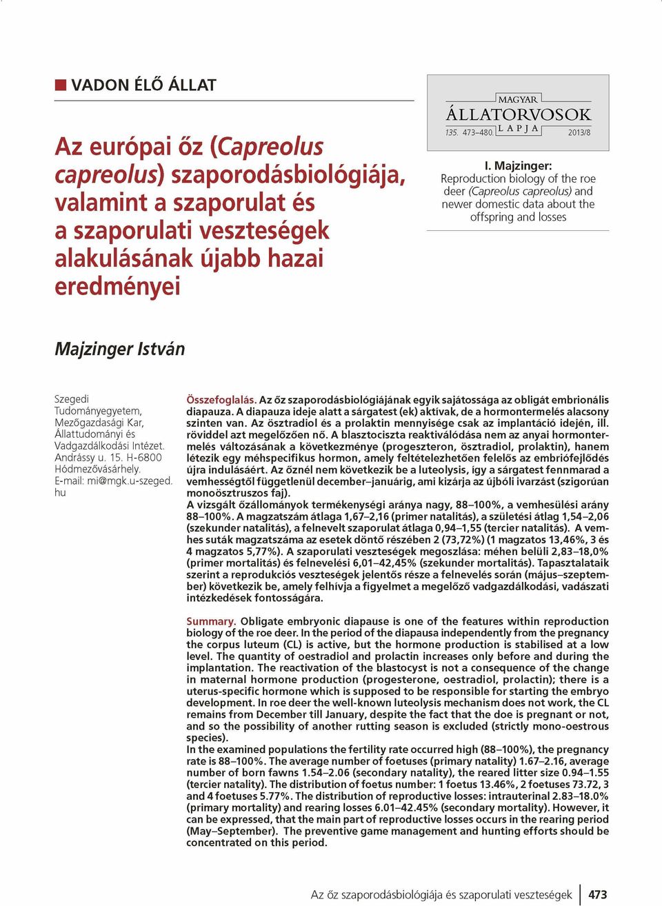 d o m á n y i és Vadgazdálkodási Intézet. Andrássy u. 15. H -6 8 0 0 Hódm ezővásárhely. E-mail: m i@ m gk.u-szeged. hu Összefoglalás.