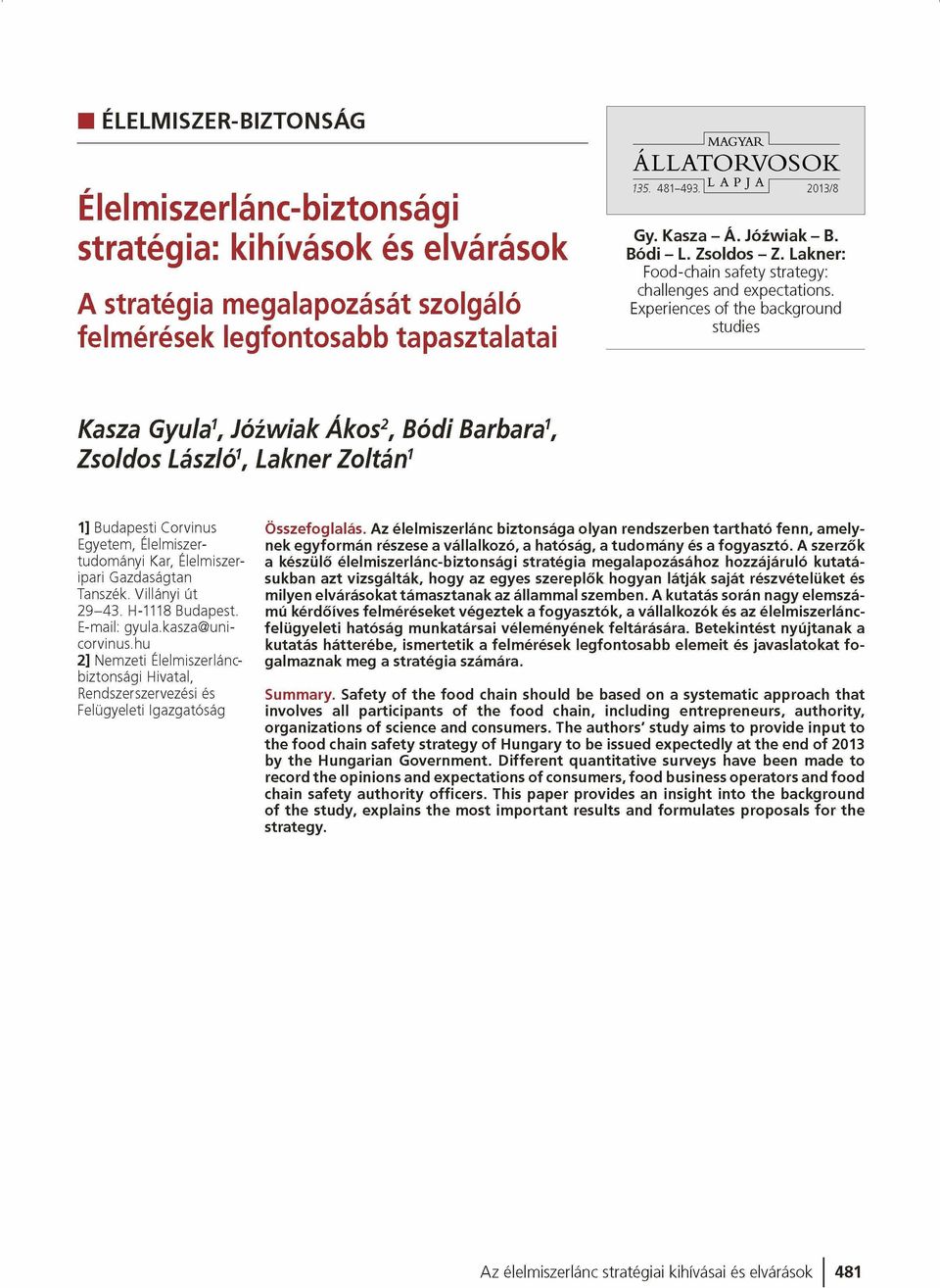 Experiences of the background studies Kasza Gyula1, Jóíwiak Ákos2, Bódi Barbara1, Zsoldos László1, Lakner Zoltán1 1] Budapesti C orvinus Egyetem, Élelmiszertu d om á n yi Kar, Élelmiszeripari G