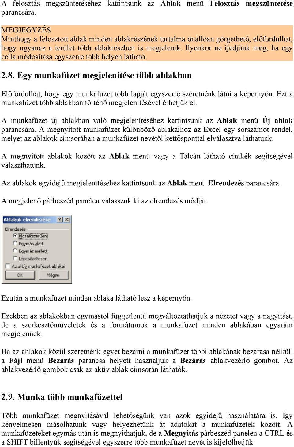 Ilyenkor ne ijedjünk meg, ha egy cella módosítása egyszerre több helyen látható. 2.8.