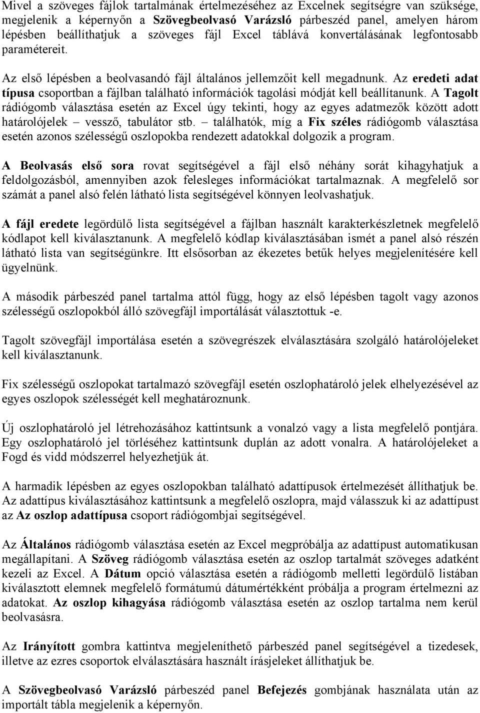 Az eredeti adat típusa csoportban a fájlban található információk tagolási módját kell beállítanunk.