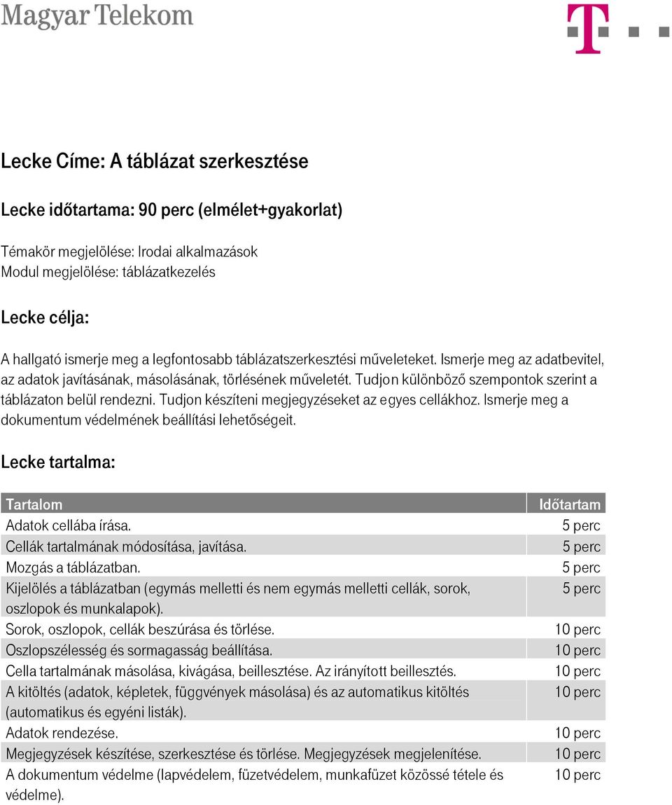 Tudjon készíteni megjegyzéseket az egyes cellákhoz. Ismerje meg a dokumentum védelmének beállítási lehetőségeit. Adatok cellába írása. Cellák tartalmának módosítása, javítása. Mozgás a táblázatban.