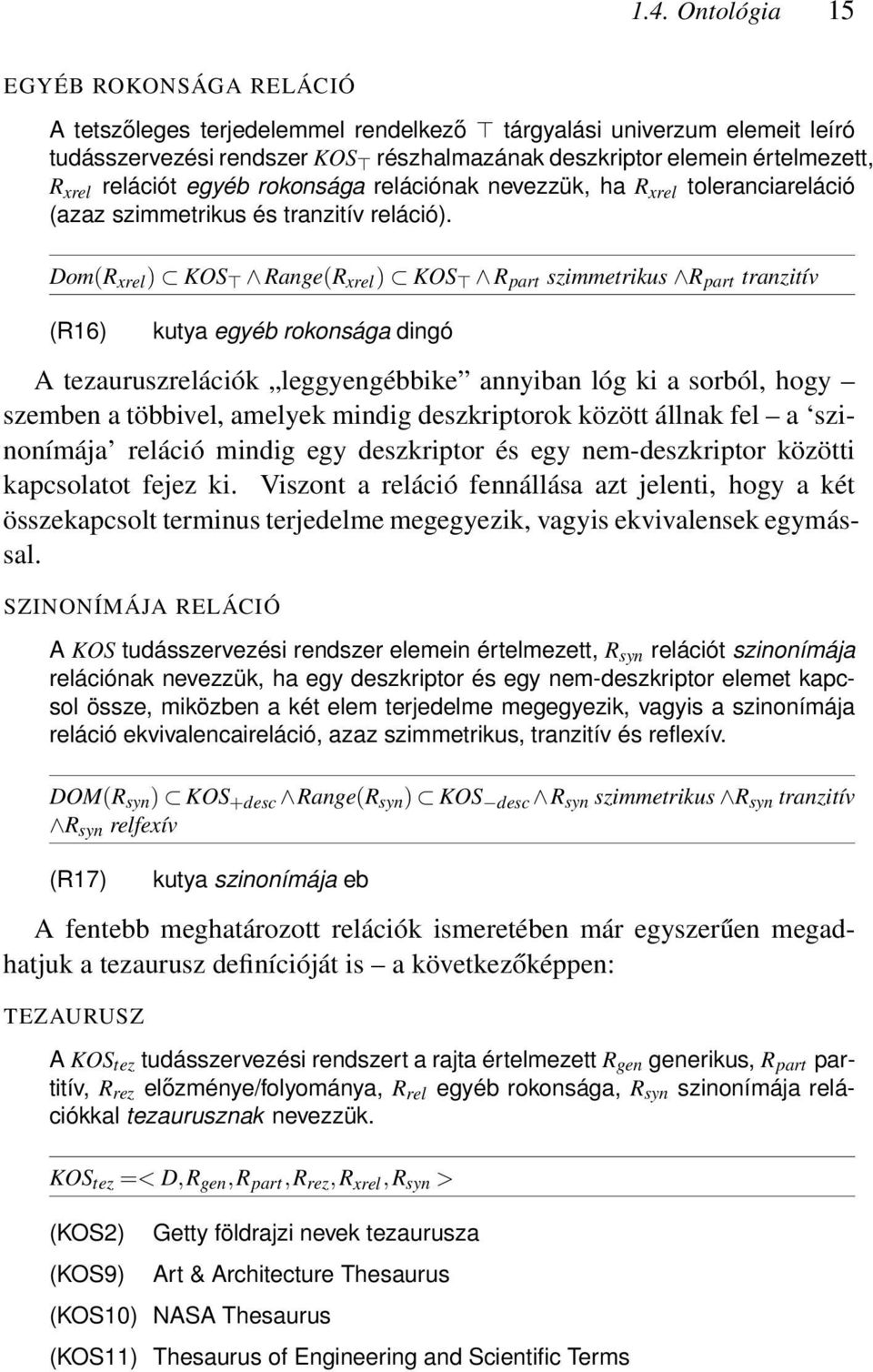 Dom(R xrel ) KOS Range(R xrel ) KOS R part szimmetrikus R part tranzitív (R16) kutya egyéb rokonsága dingó A tezauruszrelációk leggyengébbike annyiban lóg ki a sorból, hogy szemben a többivel,