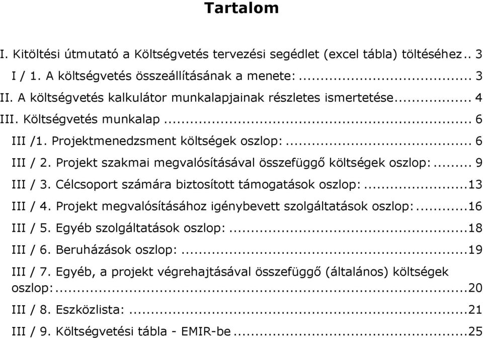 Projekt szakmai megvalósításával összefüggő költségek oszlop:... 9 III / 3. Célcsoport számára biztosított támogatások oszlop:...13 III / 4.