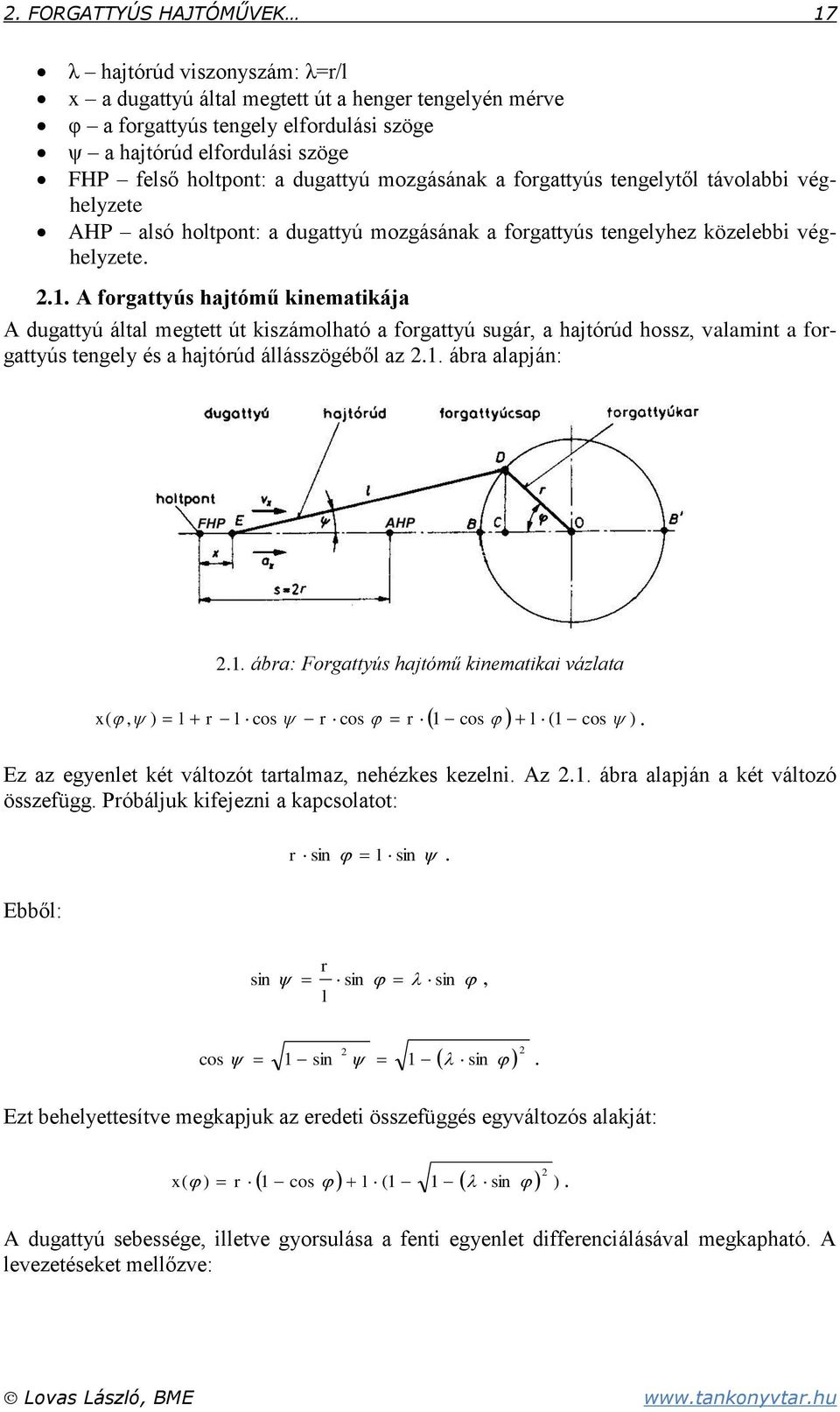 A forgattyús hajtómű kinematikája A dugattyú által megtett út kiszámolható a forgattyú sugár, a hajtórúd hossz, valamint a forgattyús tengely és a hajtórúd állásszögéből az.1.