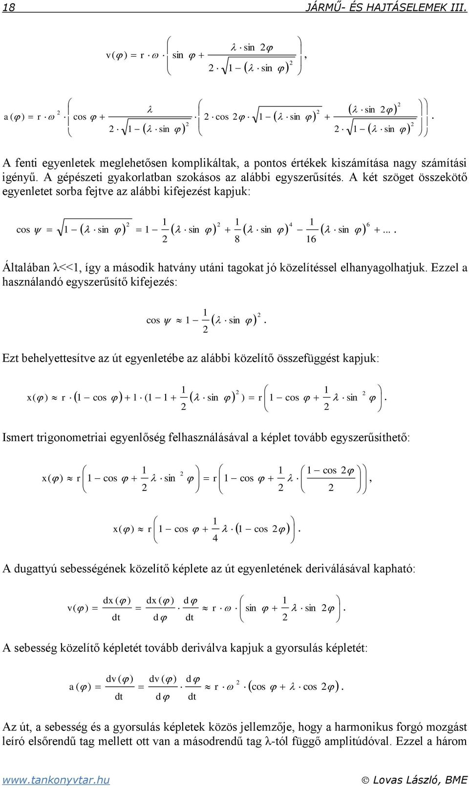 A két szöget összekötő egyenletet sorba fejtve az alábbi kifejezést kapjuk:... sin 16 1 sin 8 1 sin 1 1 sin 1 cos 6 4.