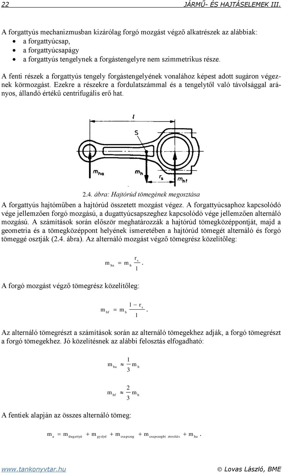 A fenti részek a forgattyús tengely forgástengelyének vonalához képest adott sugáron végeznek körmozgást.